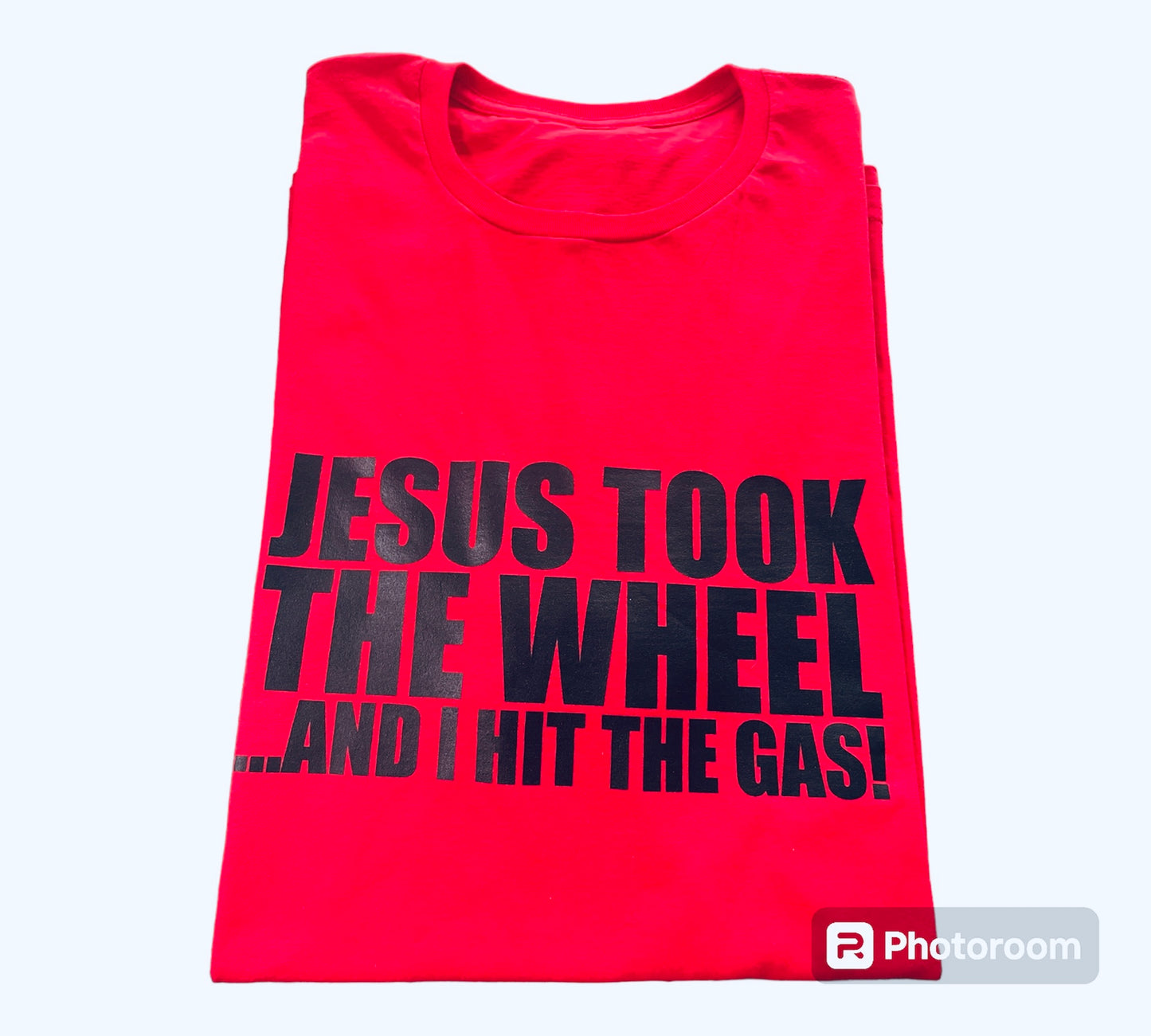 "Jesus Took the Wheel...And I Hit the Gas" T-shirt