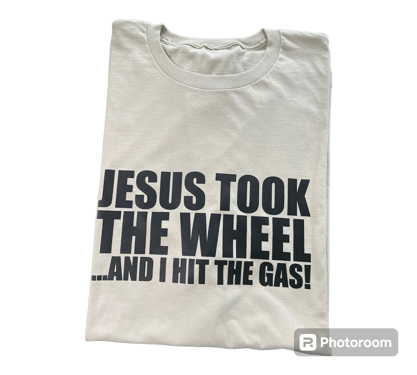 "Jesus Took the Wheel...And I Hit the Gas" T-shirt