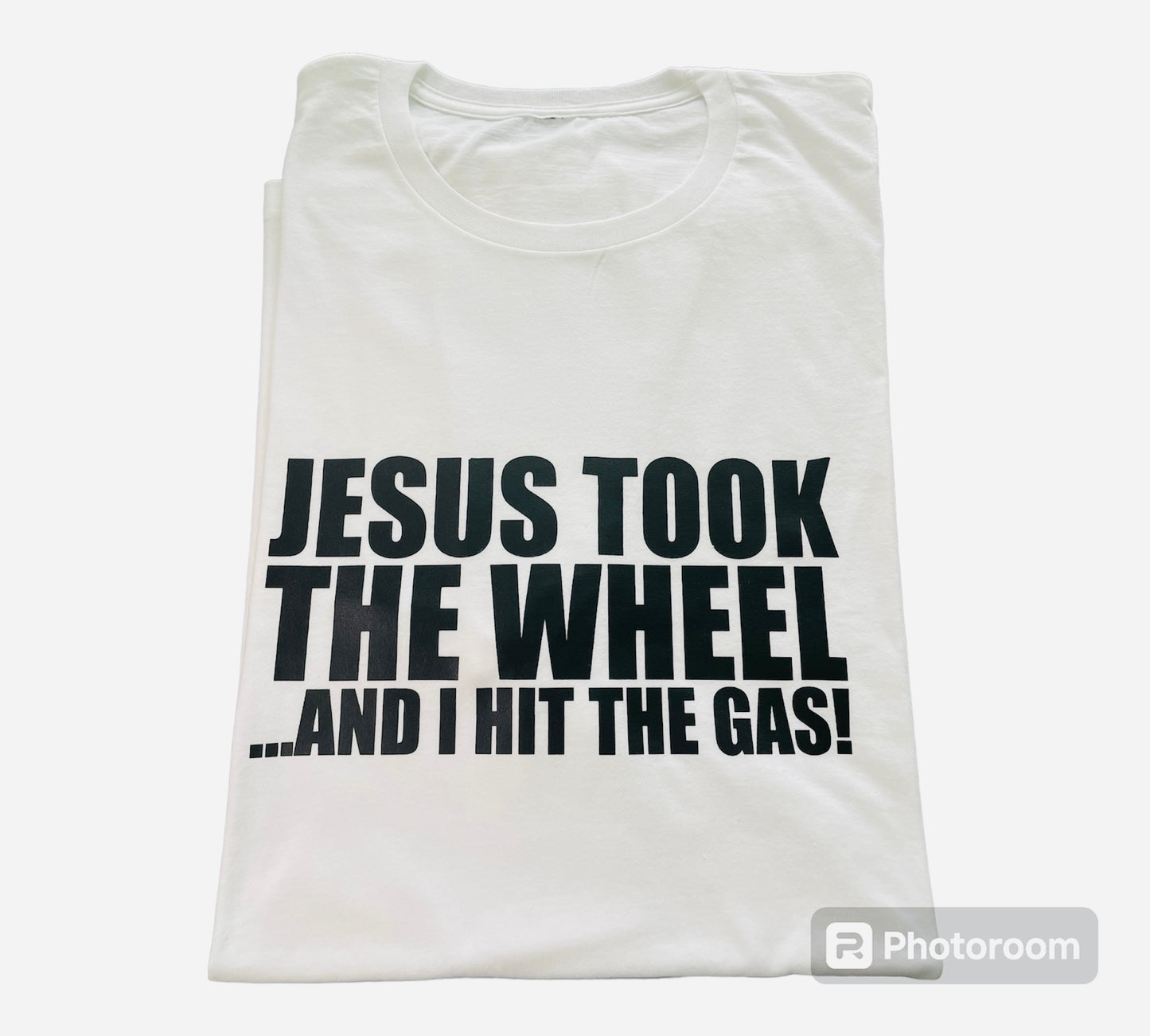 "Jesus Took the Wheel...And I Hit the Gas" T-shirt